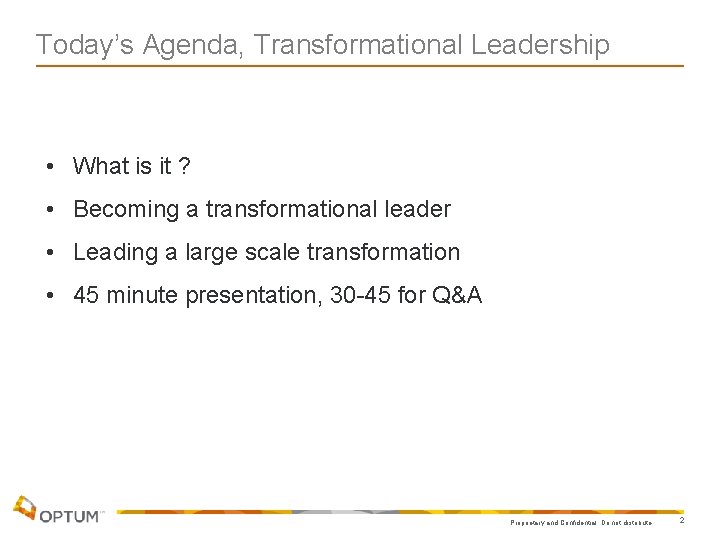 Today’s Agenda, Transformational Leadership • What is it ? • Becoming a transformational leader