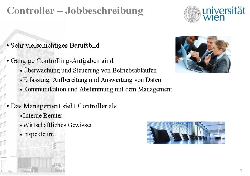 Controller – Jobbeschreibung • Sehr vielschichtiges Berufsbild • Gängige Controlling-Aufgaben sind » Überwachung und