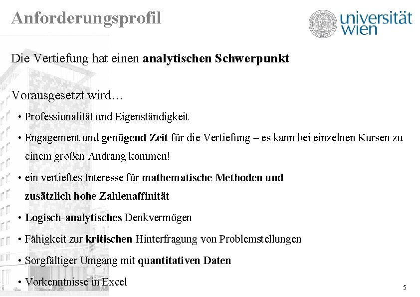 Anforderungsprofil Die Vertiefung hat einen analytischen Schwerpunkt Vorausgesetzt wird… • Professionalität und Eigenständigkeit •