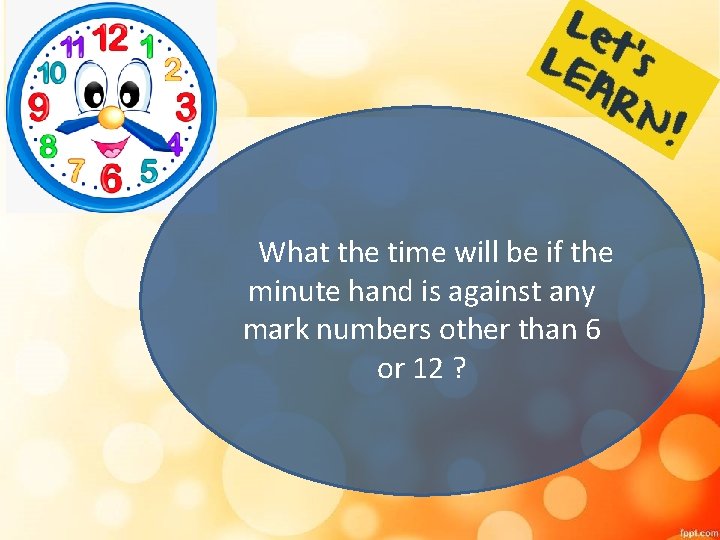 What the time will be if the minute hand is against any mark numbers What the time will be if the minute hand is against any mark numbers
