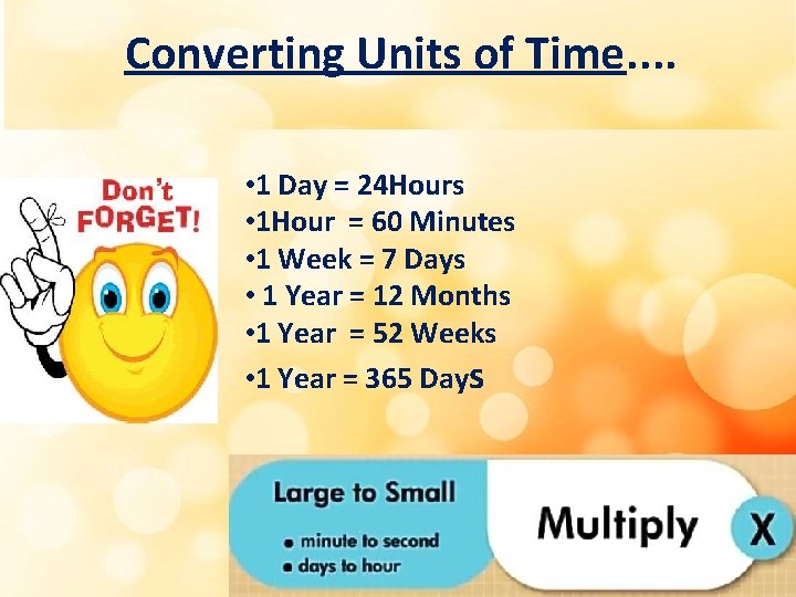 Converting Units of Time. . • 1 Day = 24 Hours • 1 Hour Converting Units of Time. . • 1 Day = 24 Hours • 1 Hour