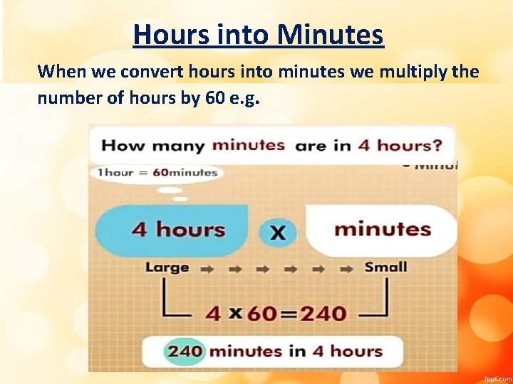 Hours into Minutes When we convert hours into minutes we multiply the number of Hours into Minutes When we convert hours into minutes we multiply the number of