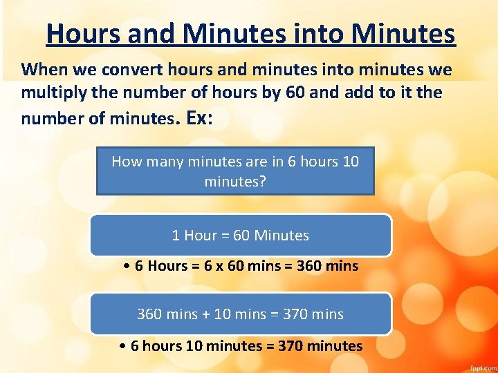 Hours and Minutes into Minutes When we convert hours and minutes into minutes we Hours and Minutes into Minutes When we convert hours and minutes into minutes we
