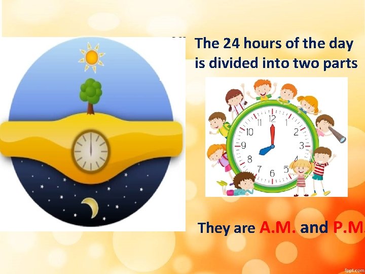 The 24 hours of the day is divided into two parts They are A. The 24 hours of the day is divided into two parts They are A.
