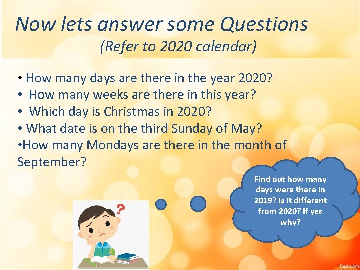 Now lets answer some Questions (Refer to 2020 calendar) • How many days are Now lets answer some Questions (Refer to 2020 calendar) • How many days are