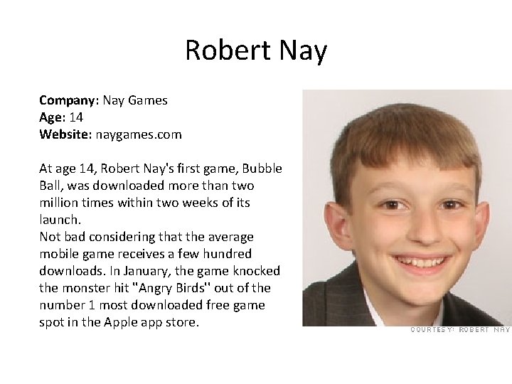 Robert Nay Company: Nay Games Age: 14 Website: naygames. com At age 14, Robert