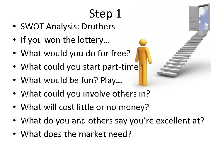  • • • Step 1 SWOT Analysis: Druthers If you won the lottery…