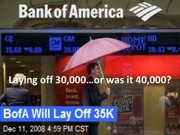Laying off 30, 000…or was it 40, 000? 