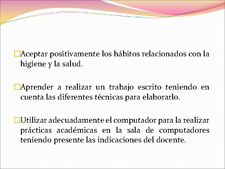 �Aceptar positivamente los hábitos relacionados con la higiene y la salud. �Aprender a realizar