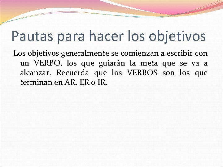 Pautas para hacer los objetivos Los objetivos generalmente se comienzan a escribir con un