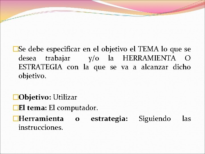 �Se debe especificar en el objetivo el TEMA lo que se desea trabajar y/o