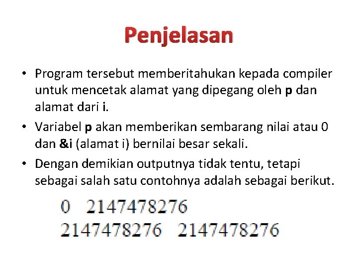 Penjelasan • Program tersebut memberitahukan kepada compiler untuk mencetak alamat yang dipegang oleh p