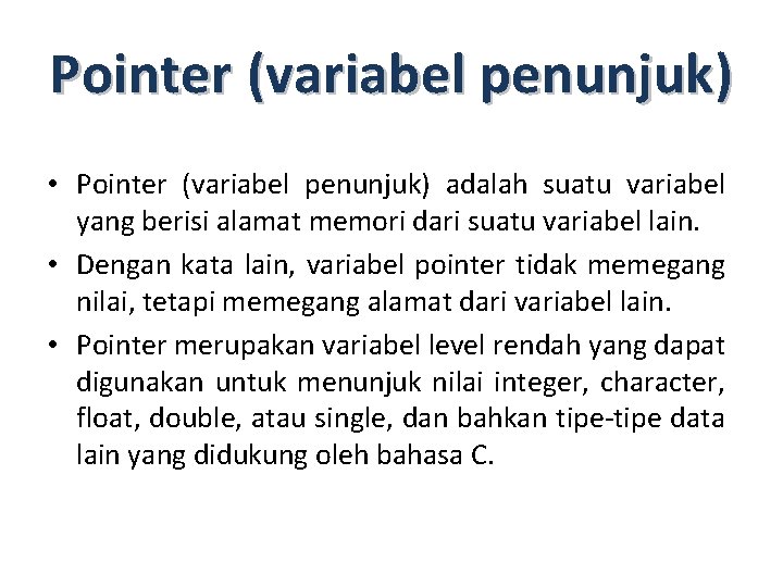 Pointer (variabel penunjuk) • Pointer (variabel penunjuk) adalah suatu variabel yang berisi alamat memori