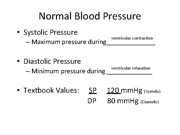 Normal Blood Pressure • Systolic Pressure ventricular contraction – Maximum pressure during_______ • Diastolic