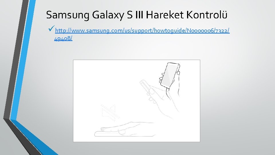Samsung Galaxy S III Hareket Kontrolü ühttp: //www. samsung. com/us/support/howtoguide/N 0000006/7322/ 49408/ 