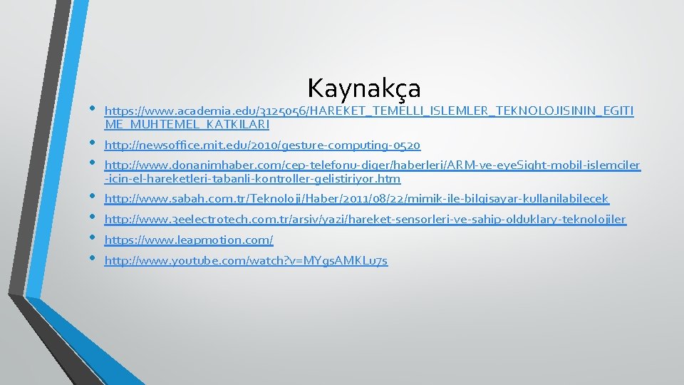  • • Kaynakça https: //www. academia. edu/3125056/HAREKET_TEMELLI_ISLEMLER_TEKNOLOJISININ_EGITI ME_MUHTEMEL_KATKILARI http: //newsoffice. mit. edu/2010/gesture-computing-0520 http: