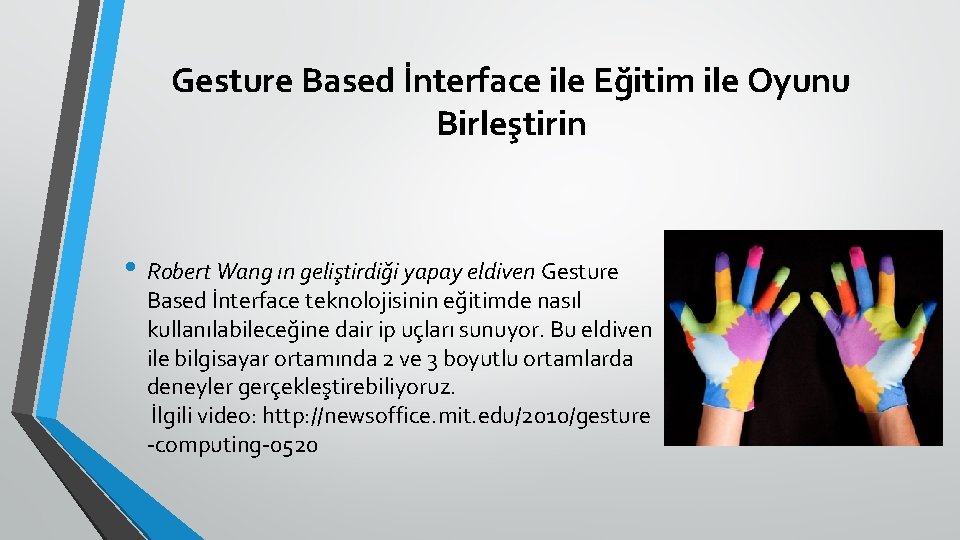 Gesture Based İnterface ile Eğitim ile Oyunu Birleştirin • Robert Wang ın geliştirdiği yapay
