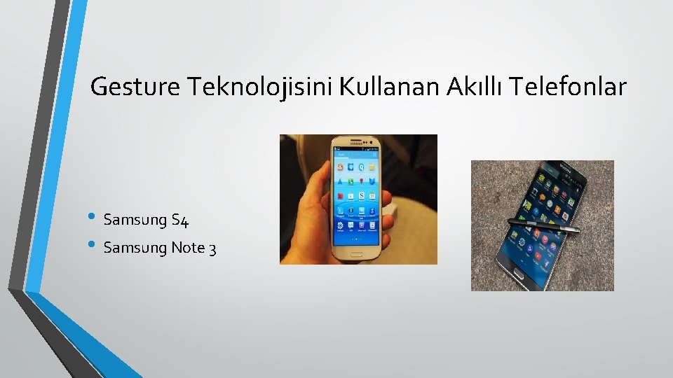 Gesture Teknolojisini Kullanan Akıllı Telefonlar • Samsung S 4 • Samsung Note 3 