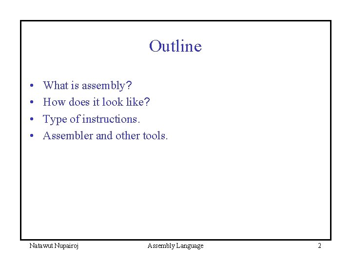 Outline • • What is assembly? How does it look like? Type of instructions.