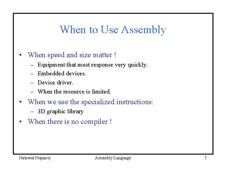 When to Use Assembly • When speed and size matter ! – – Equipment