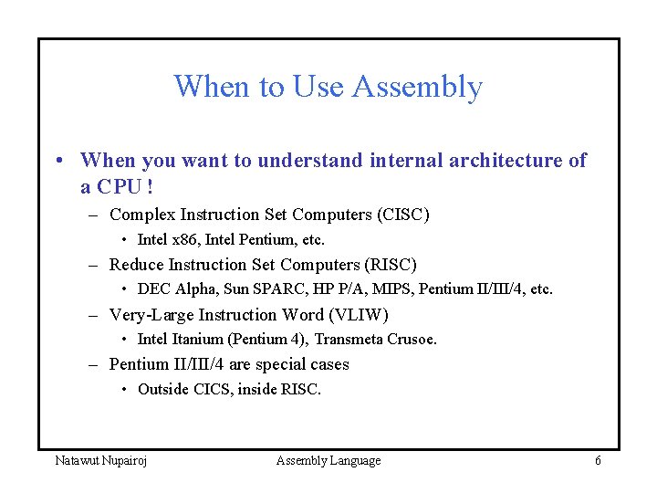 When to Use Assembly • When you want to understand internal architecture of a