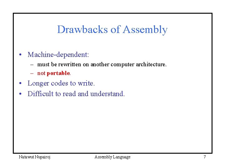 Drawbacks of Assembly • Machine-dependent: – must be rewritten on another computer architecture. –