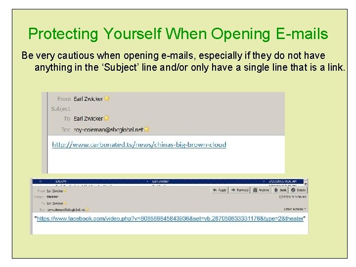 Protecting Yourself When Opening E-mails Be very cautious when opening e-mails, especially if they