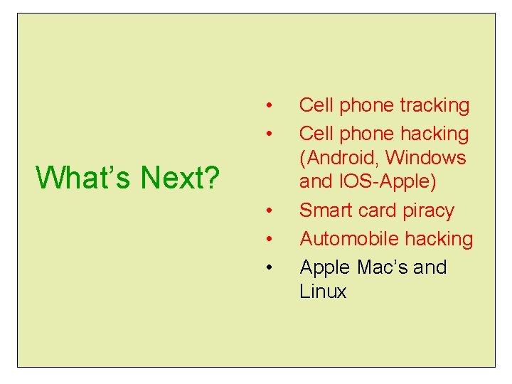  • • What’s Next? • • • Cell phone tracking Cell phone hacking