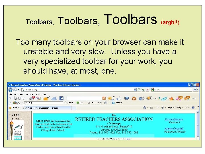 Toolbars, Toolbars (argh!!) Too many toolbars on your browser can make it unstable and