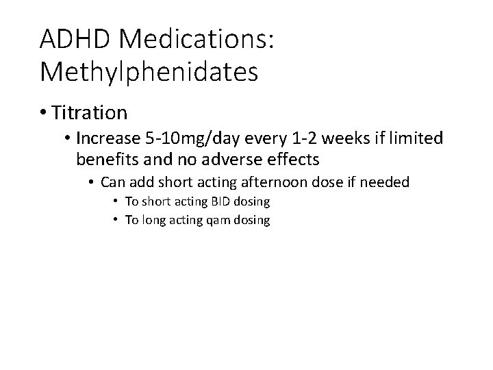 ADHD Medications: Methylphenidates • Titration • Increase 5 -10 mg/day every 1 -2 weeks