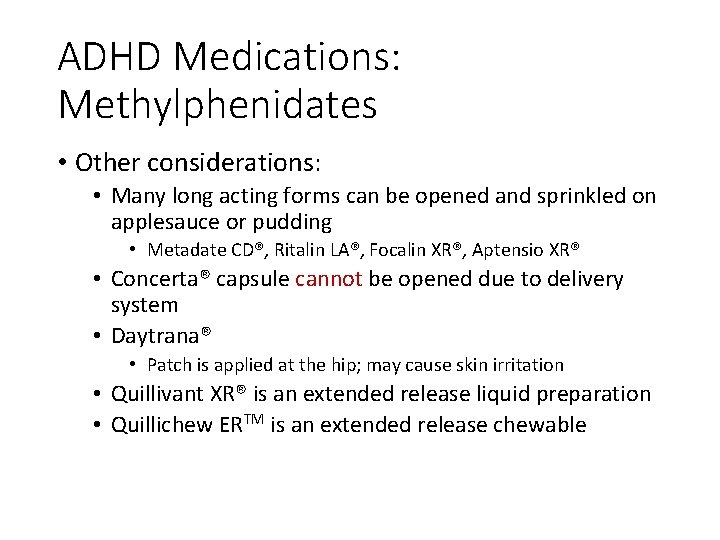 ADHD Medications: Methylphenidates • Other considerations: • Many long acting forms can be opened