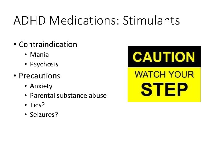 ADHD Medications: Stimulants • Contraindication • Mania • Psychosis • Precautions • • Anxiety
