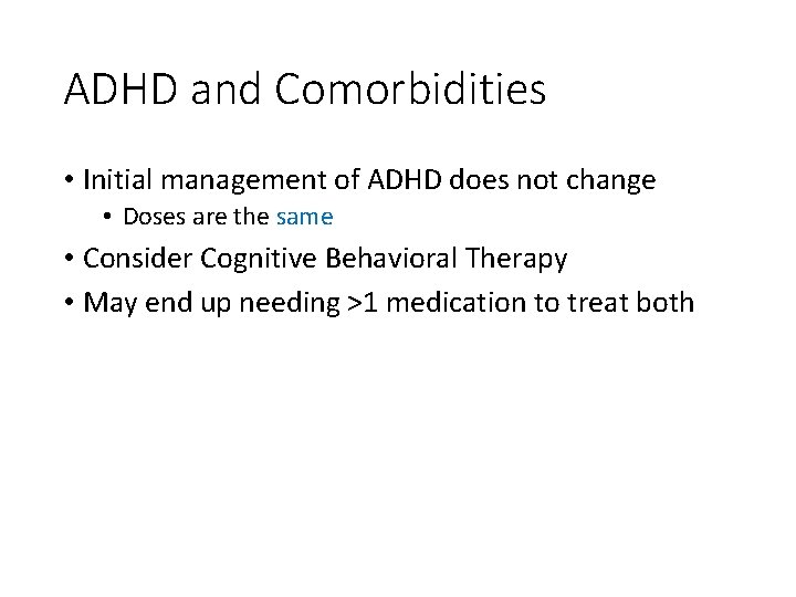 ADHD and Comorbidities • Initial management of ADHD does not change • Doses are