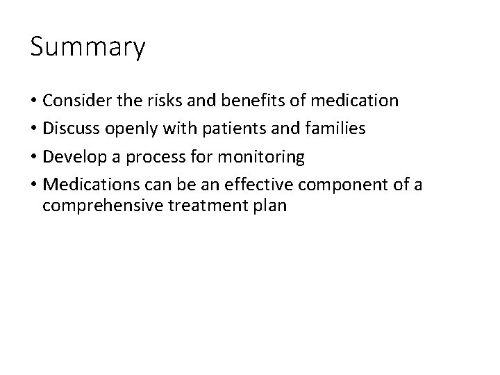 Summary • Consider the risks and benefits of medication • Discuss openly with patients