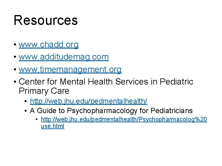 Resources • www. chadd. org • www. additudemag. com • www. timemanagement. org •