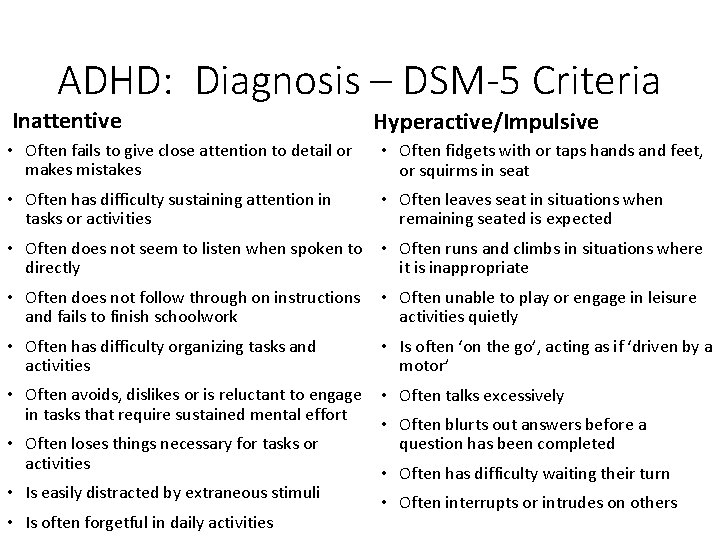 ADHD: Diagnosis – DSM-5 Criteria Inattentive Hyperactive/Impulsive • Often fails to give close attention