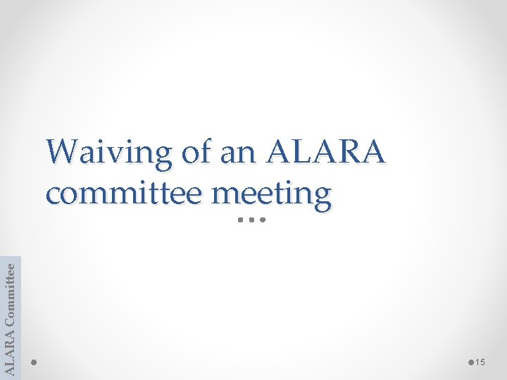 ALARA Committee Waiving of an ALARA committee meeting 15 