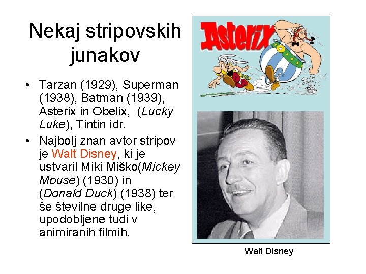 Nekaj stripovskih junakov • Tarzan (1929), Superman (1938), Batman (1939), Asterix in Obelix, (Lucky