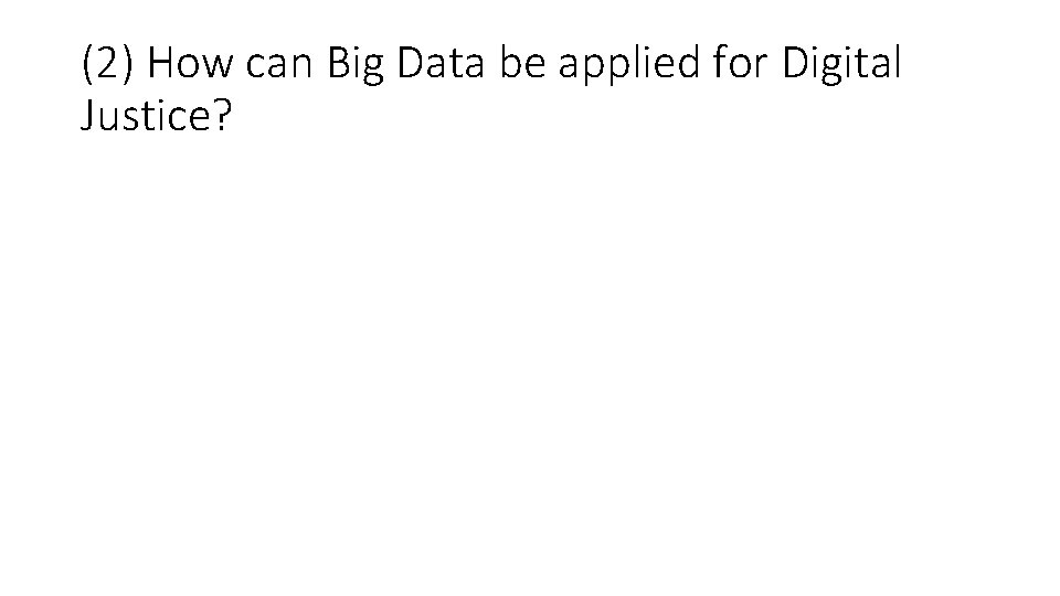 (2) How can Big Data be applied for Digital Justice? 