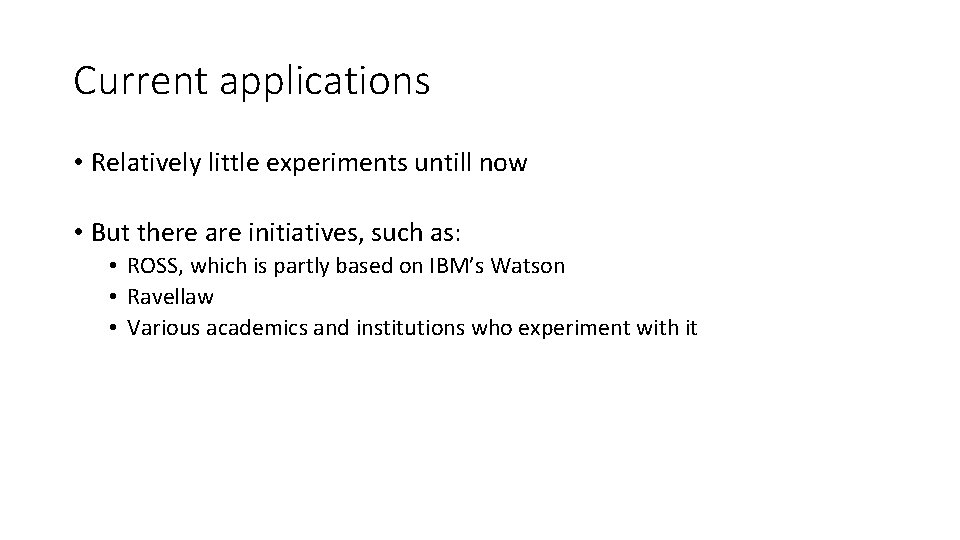 Current applications • Relatively little experiments untill now • But there are initiatives, such