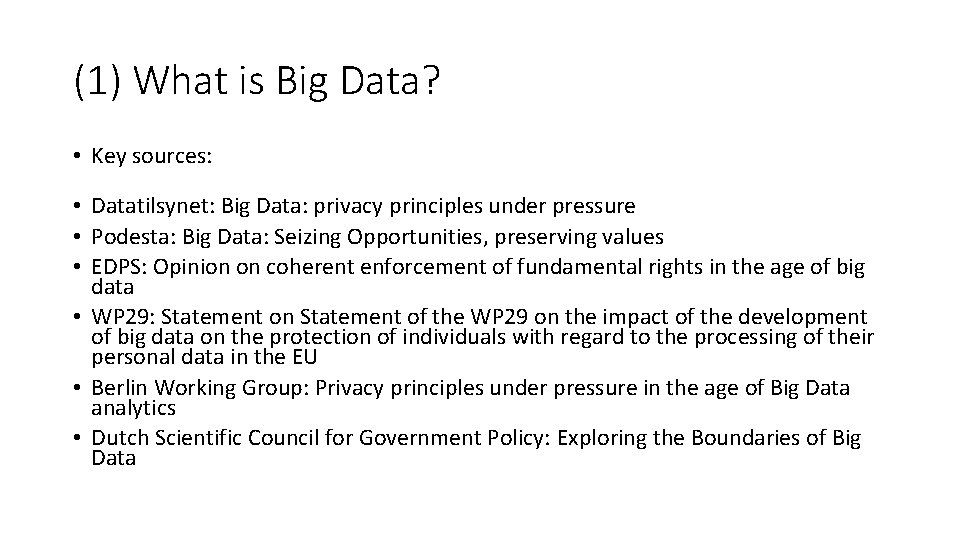 (1) What is Big Data? • Key sources: • Datatilsynet: Big Data: privacy principles