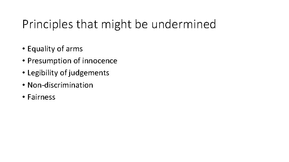 Principles that might be undermined • Equality of arms • Presumption of innocence •