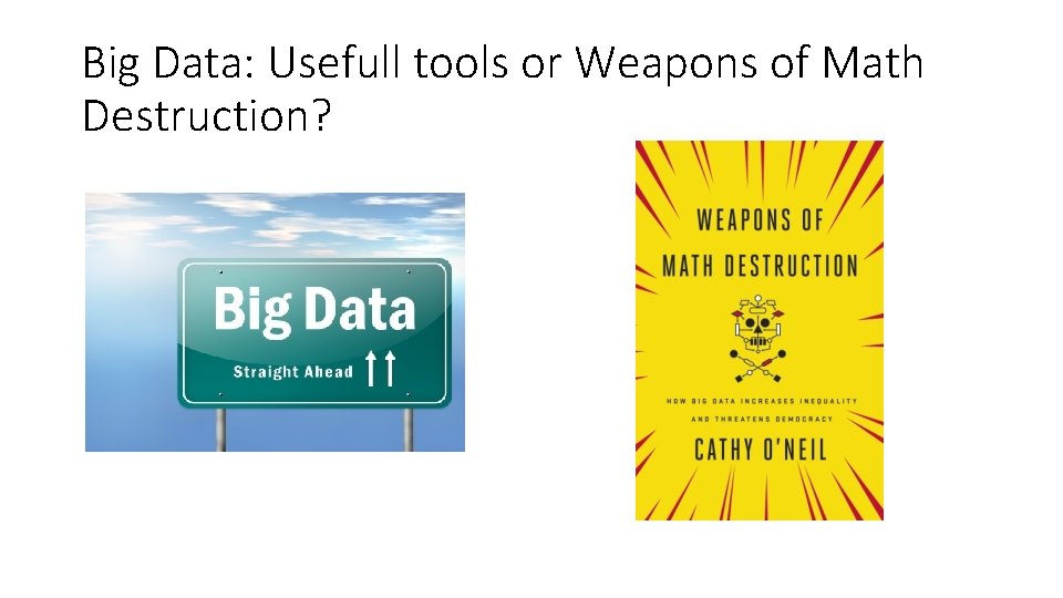 Big Data: Usefull tools or Weapons of Math Destruction? 