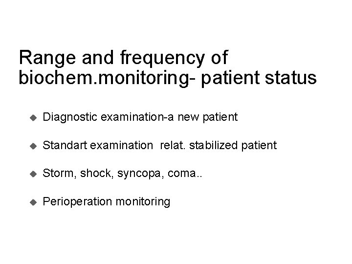 Range and frequency of biochem. monitoring- patient status u Diagnostic examination-a new patient u