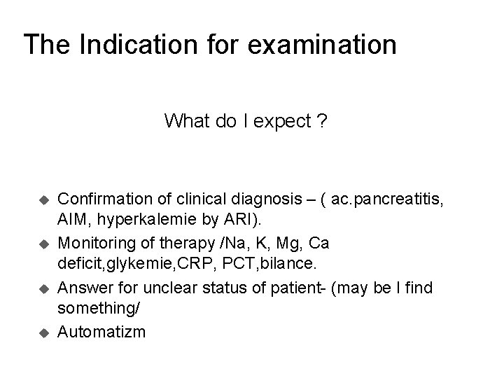 The Indication for examination What do I expect ? u u Confirmation of clinical