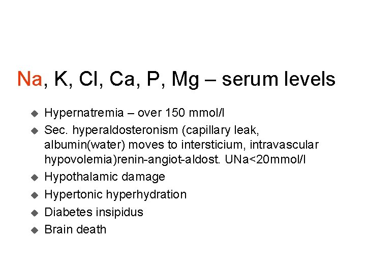 Na, K, Cl, Ca, P, Mg – serum levels u u u Hypernatremia –