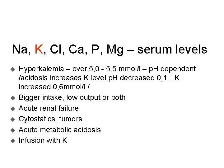 Na, K, Cl, Ca, P, Mg – serum levels u u u Hyperkalemia –