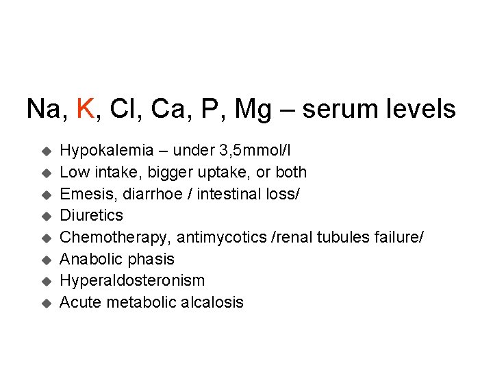 Na, K, Cl, Ca, P, Mg – serum levels u u u u Hypokalemia