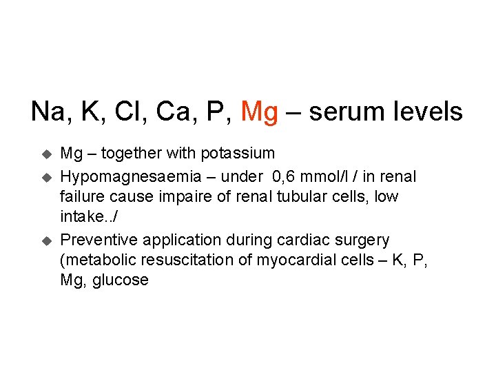 Na, K, Cl, Ca, P, Mg – serum levels u u u Mg –