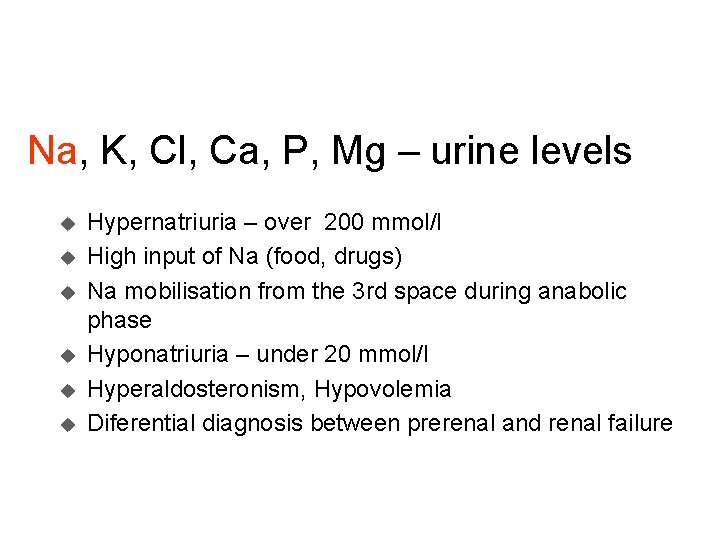 Na, K, Cl, Ca, P, Mg – urine levels u u u Hypernatriuria –